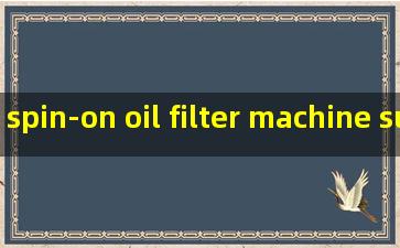 spin-on oil filter machine supplier